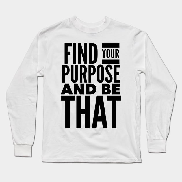 Find Your Purpose And Be That Long Sleeve T-Shirt by Jande Summer